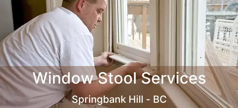 Window Stool Services Springbank Hill - BC