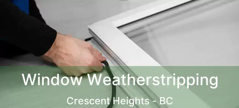 Window Weatherstripping Crescent Heights - BC