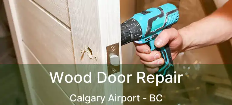 Wood Door Repair Calgary Airport - BC