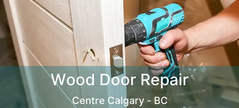 Wood Door Repair Centre Calgary - BC
