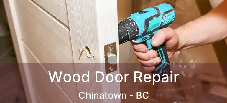 Wood Door Repair Chinatown - BC