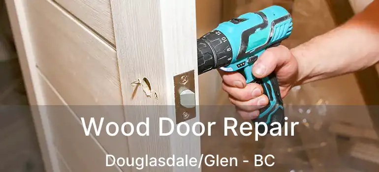 Wood Door Repair Douglasdale/Glen - BC