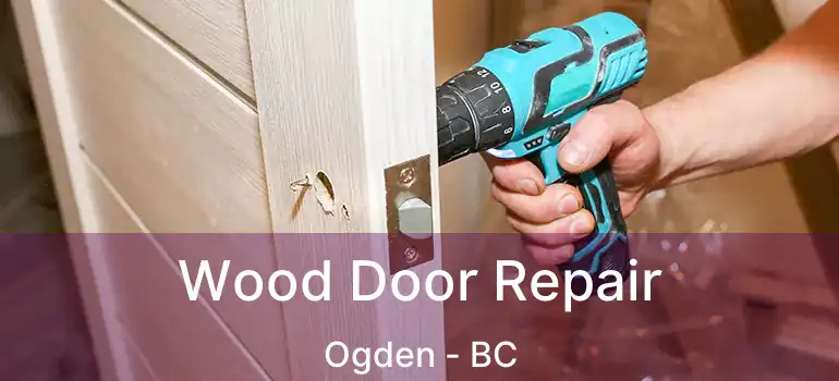 Wood Door Repair Ogden - BC