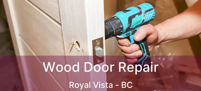 Wood Door Repair Royal Vista - BC