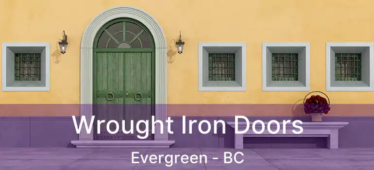 Wrought Iron Doors Evergreen - BC